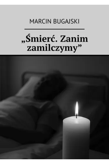 Śmierć. Zanim zamilczymy