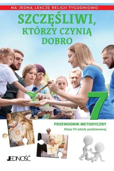 Szczęśliwi, którzy czynią dobro. Klasa 7 szkoły podstawowej. Przewodnik metodyczny