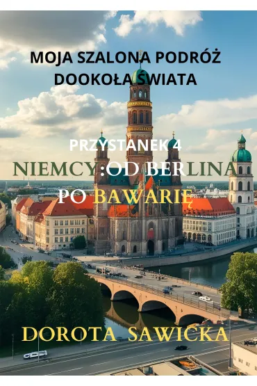 Moja szalona podróż dookoła świata: Niemcy od Berlina po Bawarię