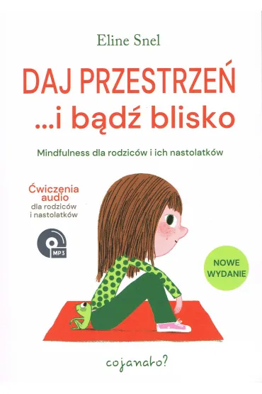 Daj przestrzeń... i bądź blisko. Mindfulness dla rodziców i ich nastolatków