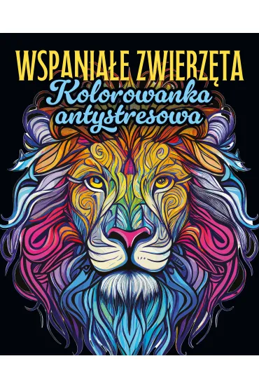 Wspaniałe zwierzęta. Kolorowanka antystresowa