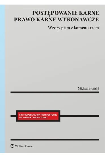 Postępowanie karne i prawo karne wykonawcze. Wzory pism procesowych z komentarzem