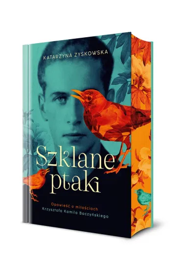 Szklane ptaki. Opowieść o miłościach Krzysztofa Kamila Baczyńskiego (barwione brzegi)