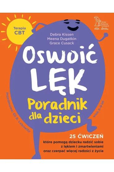 Oswoić lęk. Poradnik dla dzieci. 25 ćwiczeń, które pomogą dziecku radzić sobie z lękiem i zmartwienia oraz czerpać więcej radości z życia