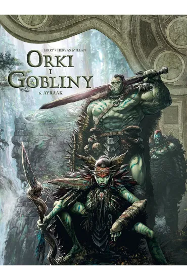 Świat Akwilonu. Orki i gobliny T.6 Ayraak