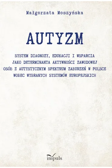 Autyzm. System diagnozy, edukacji i wsparcia..