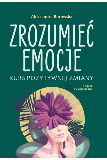 Zrozumieć emocje Kurs pozytywnej zmiany