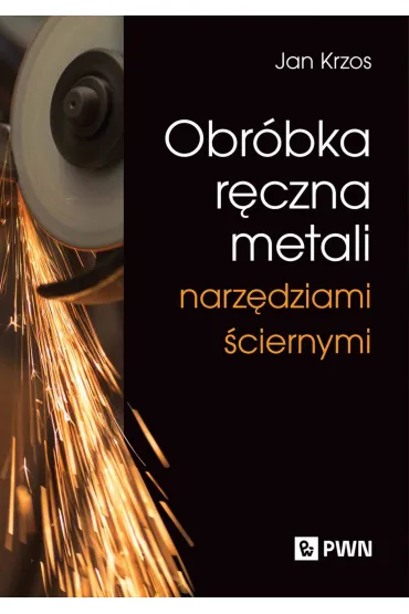 Obróbka ręczna metali narzędziami ściernymi