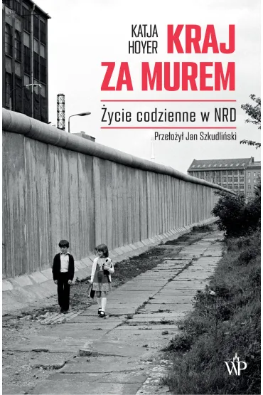 Kraj za murem. Życie codzienne w NRD