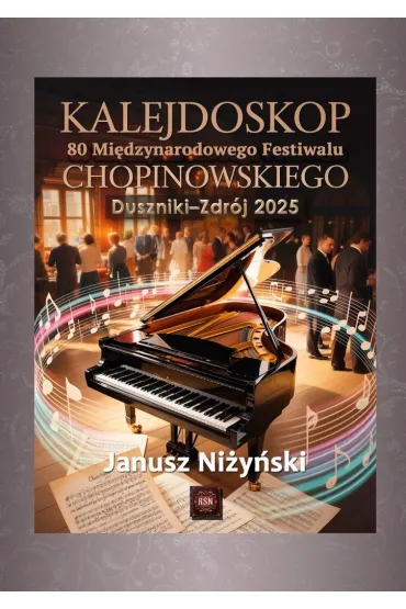 Kalejdoskop 80. Międzynarodowego Festiwalu Chopinowskiego w Dusznikach-Zdroju