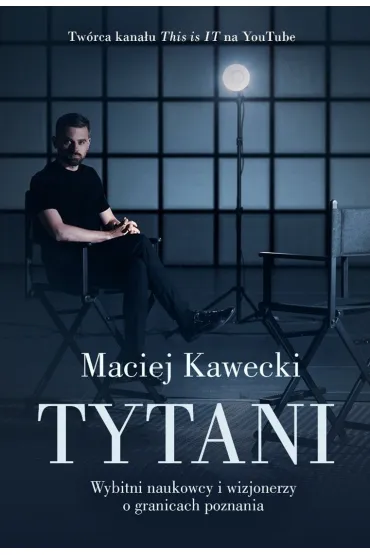Tytani. Wybitni naukowcy i wizjonerzy o granicach poznania
