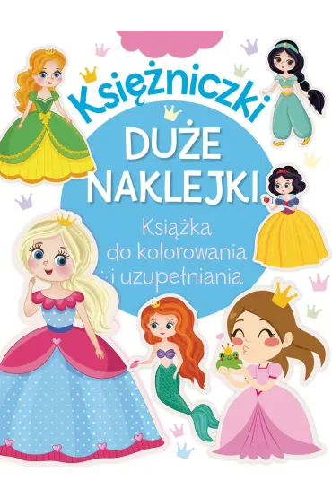 Księżniczki. Duże naklejki. Książka do kolorowania i uzupełniania