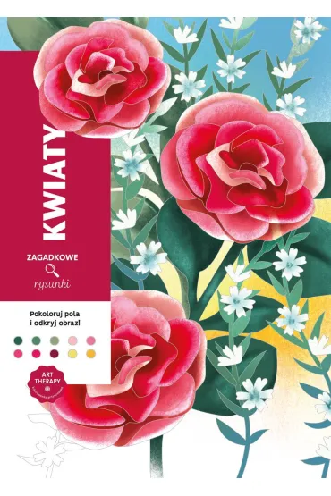 Art therapy. Kolorowanka antystresowa. Kwiaty. Zagadkowe rysunki