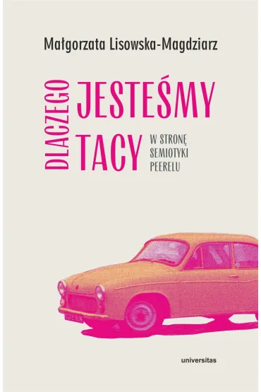 Dlaczego jesteśmy tacy. W stronę semiotyki peerelu