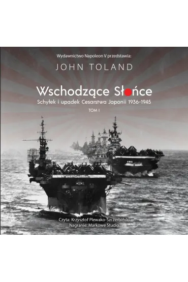 Wschodzące słońce. Schyłek i upadek Cesarstwa Japonii 1936-1945. Tom 1