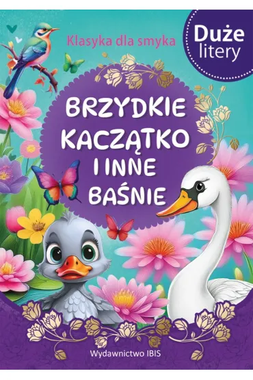 Klasyka dla smyka. Brzydkie kaczątko i inne baśnie
