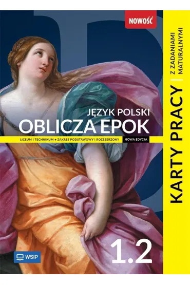 Oblicza epok 1.2. Język polski. Karty pracy z zadaniami maturalnymi. Liceum i technikum. Klasa 1. Część 2. Zakres podstawowy i rozszerzony