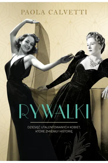 Rywalki. Dziesięć utalentowanych kobiet, które zmieniły historię