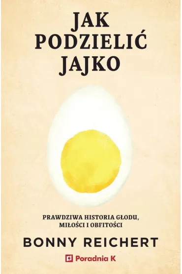 Jak podzielić jajko. Prawdziwa historia głodu...