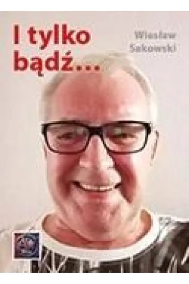 I tylko bądź...