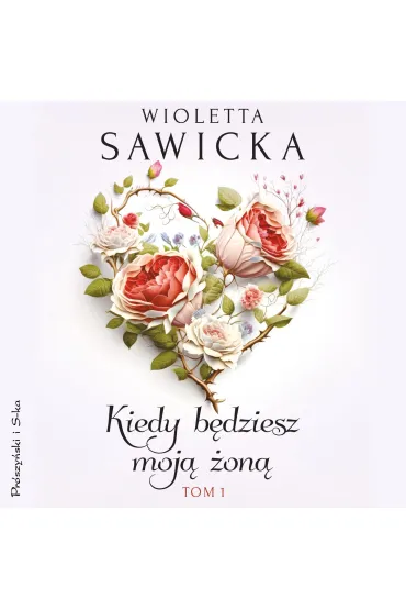 Kiedy będziesz moją żoną. Tom 1