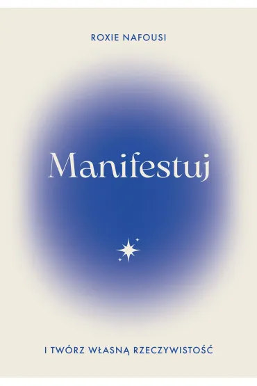 Manifestuj i twórz własną rzeczywistość