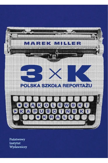 3xK. Polska szkoła reportażu
