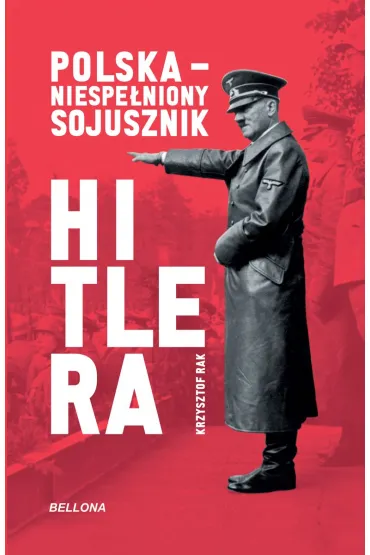 Polska. Niespełniony sojusznik Hitlera