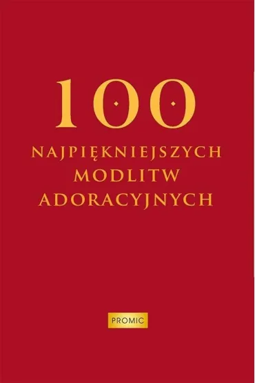 100 najpiękniejszych modlitw adoracyjnych