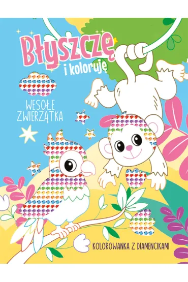 Błyszczę i koloruję. Wesołe zwierzątka