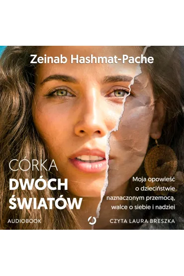 Córka dwóch światów. Moja opowieść o dzieciństwie naznaczonym przemocą, walce o siebie i nadziei