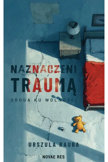 Naznaczeni traumą. Droga ku wolności