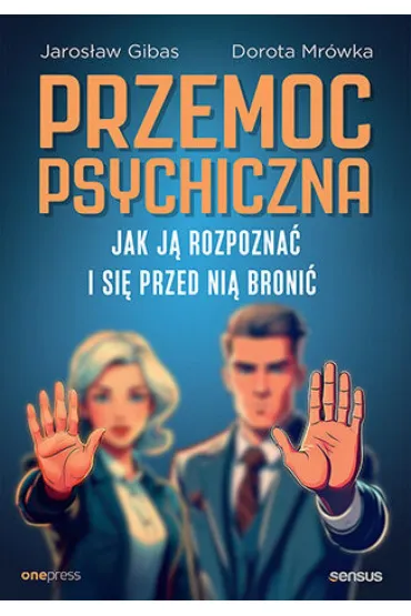 Przemoc psychiczna. Jak ją rozpoznać i się przed nią bronić