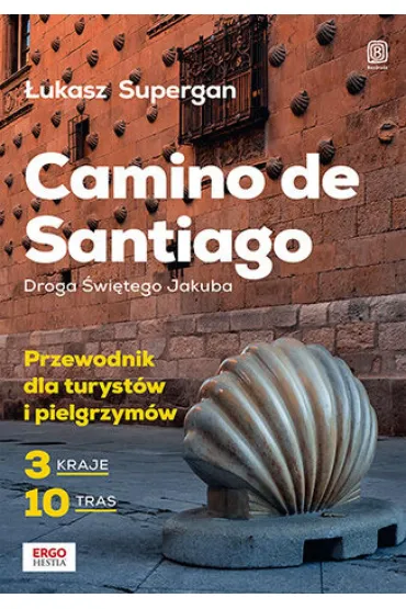 Camino de Santiago. Droga Świętego Jakuba. Przewodnik dla turystów i pielgrzymów