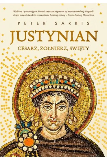 Justynian. Cesarz, żołnierz, święty