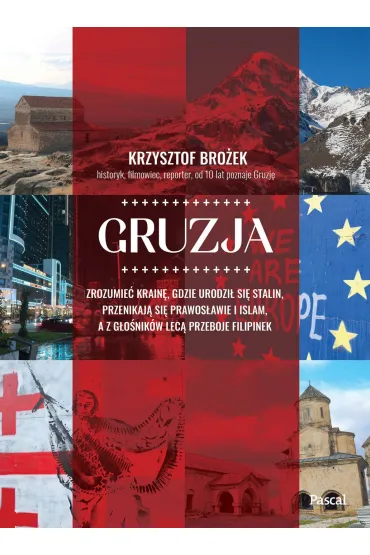 Gruzja. Zrozumieć krainę, gdzie urodził się Stalin, przenikają się prawosławie i islam, a z głośników lecą przeboje Filipinek