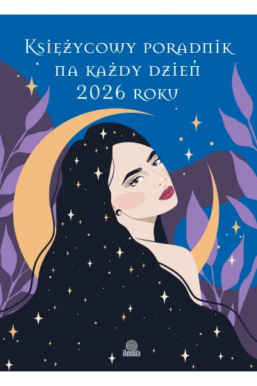 Księżycowy poradnik na każdy dzień 2026 roku