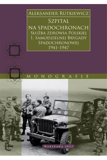 Szpital na spadochronach. Służba zdrowia Polskiej 1. Samodzielnej Brygady Spadochronowej 1941?1947
