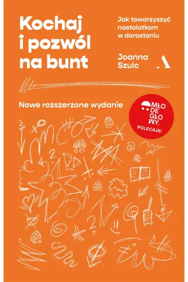 Kochaj i pozwól na bunt. Jak towarzyszyć nastolatkom w dorastaniu (MŁODE GŁOWY)