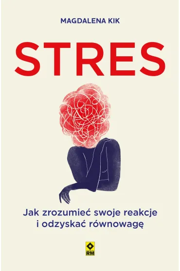 Stres. Jak zrozumieć swoje reakcje i odzyskać równowagę