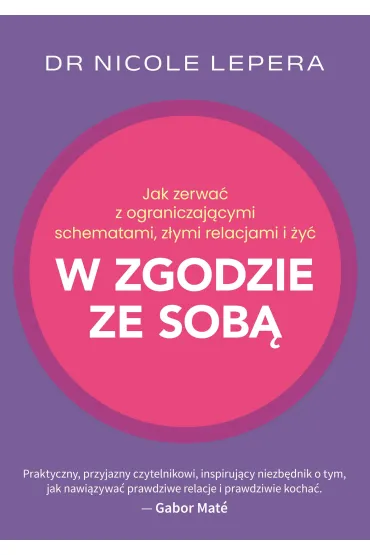 Jak zerwać z ograniczającymi schematami, złymi relacjami i żyć w zgodzie ze sobą