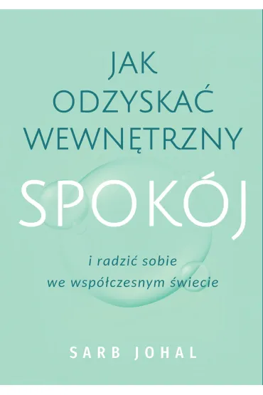 Jak odzyskać wewnętrzny spokój i radzić sobie we współczesnym świecie
