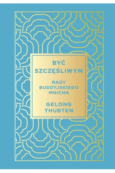 Być szczęśliwym. Rady buddyjskiego mnicha
