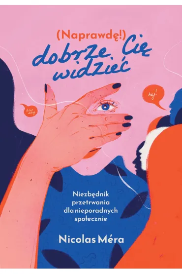 Naprawdę dobrze cię widzieć. Niezbędnik przetrwania dla nieporadnych społecznie
