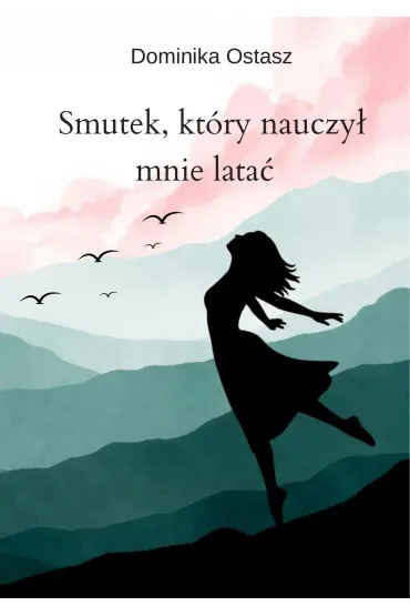 Smutek, który nauczył mnie latać