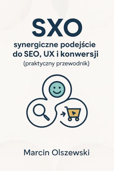 SXO - synergiczne podejście do SEO, UX i konwersji (praktyczny przewodnik)