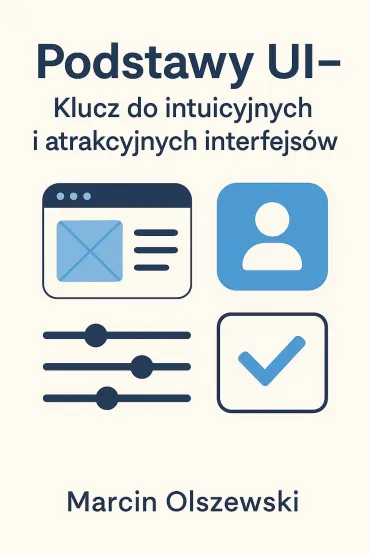 Podstawy UI - Klucz do intuicyjnych i atrakcyjnych interfejsów