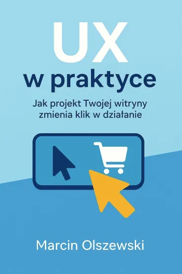 UX w praktyce: Jak projekt Twojej witryny zmienia klik w działanie