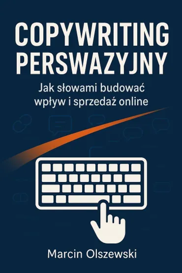 Copywriting perswazyjny. Jak słowami budować wpływ i sprzedaż online