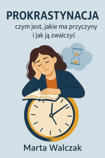 Prokrastynacja - czym jest, jakie ma przyczyny i jak ją zwalczyć?